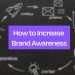 Elevating Your Presence: Strategies to Increase Brand Awareness