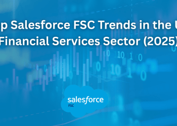 Top Salesforce FSC Trends in the US Financial Services Sector (2025) 