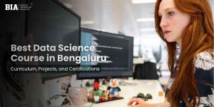 Best Data Science Course in Bengaluru Understanding Curriculum, Projects, and Certifications